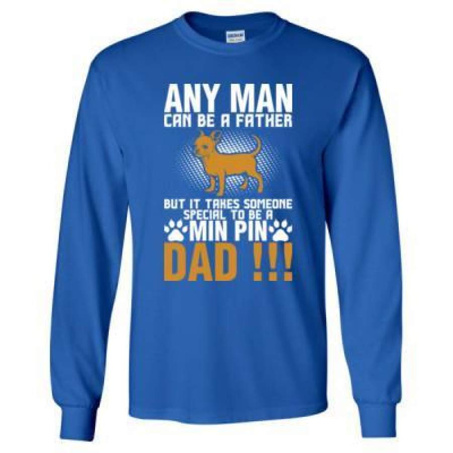 AGR Any Man Can B Father Someone Special To Be Min Pin Dad – Long Sleeve T-Shirt