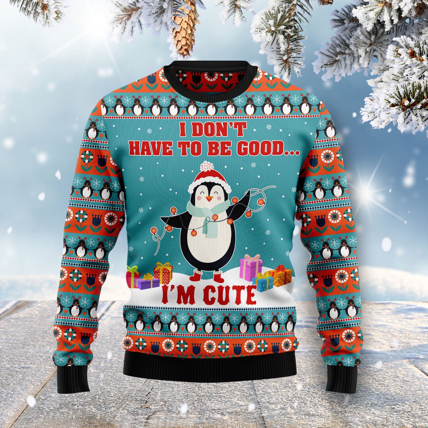 Penguins I Don’T Have To Be Good I’M Cute Ht021108 Ugly Christmas Sweater