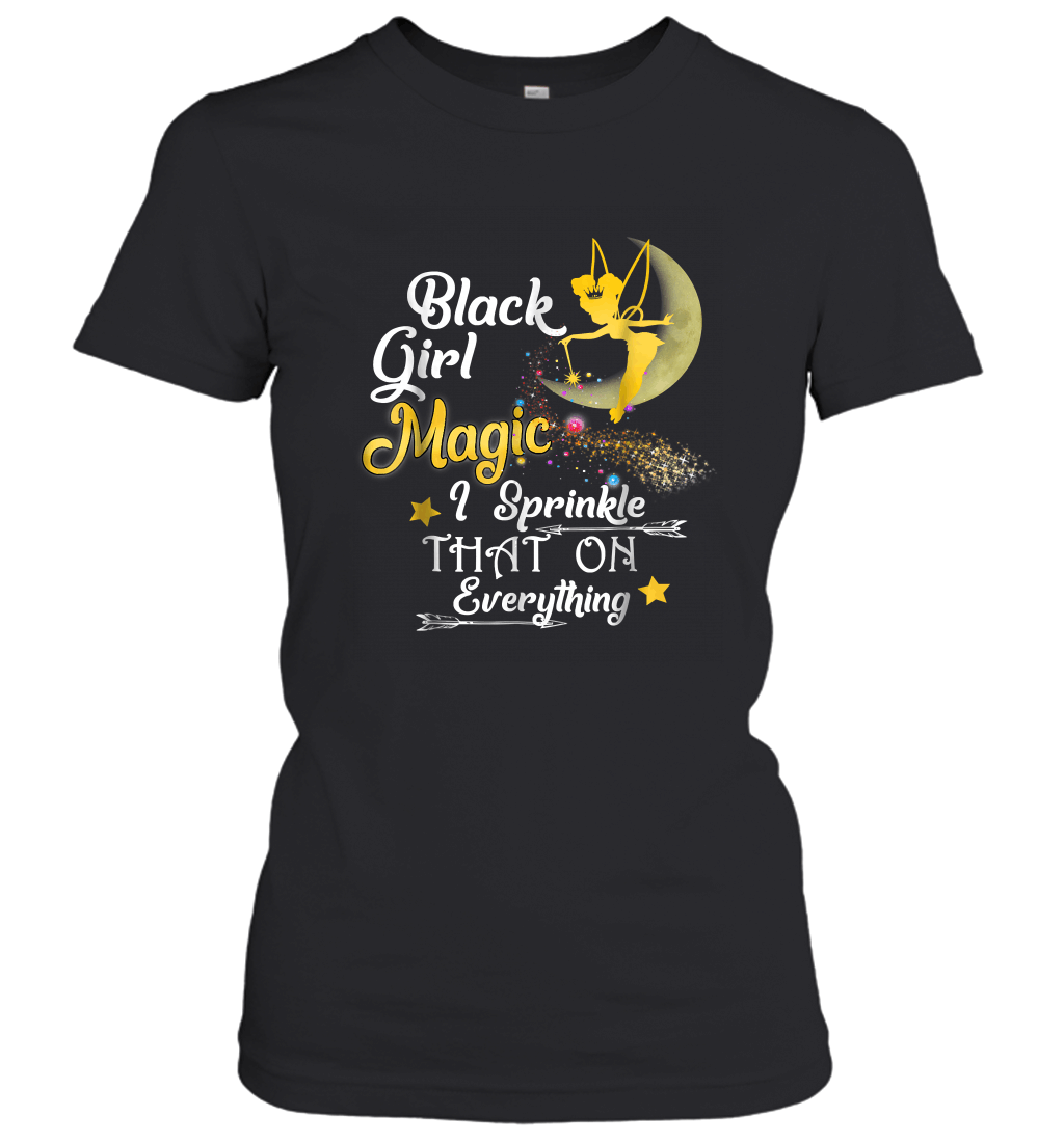 Black Girl Magic I Sprinkle That On Everything T shirt Women’s T-Shirt