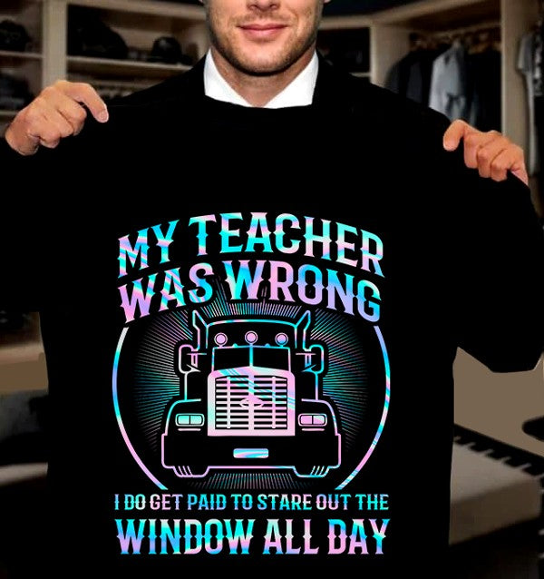 My Teacher Was Wrong I Do Get Paid To Stare Out The Window All Day Gift Standard/Premium T-Shirt