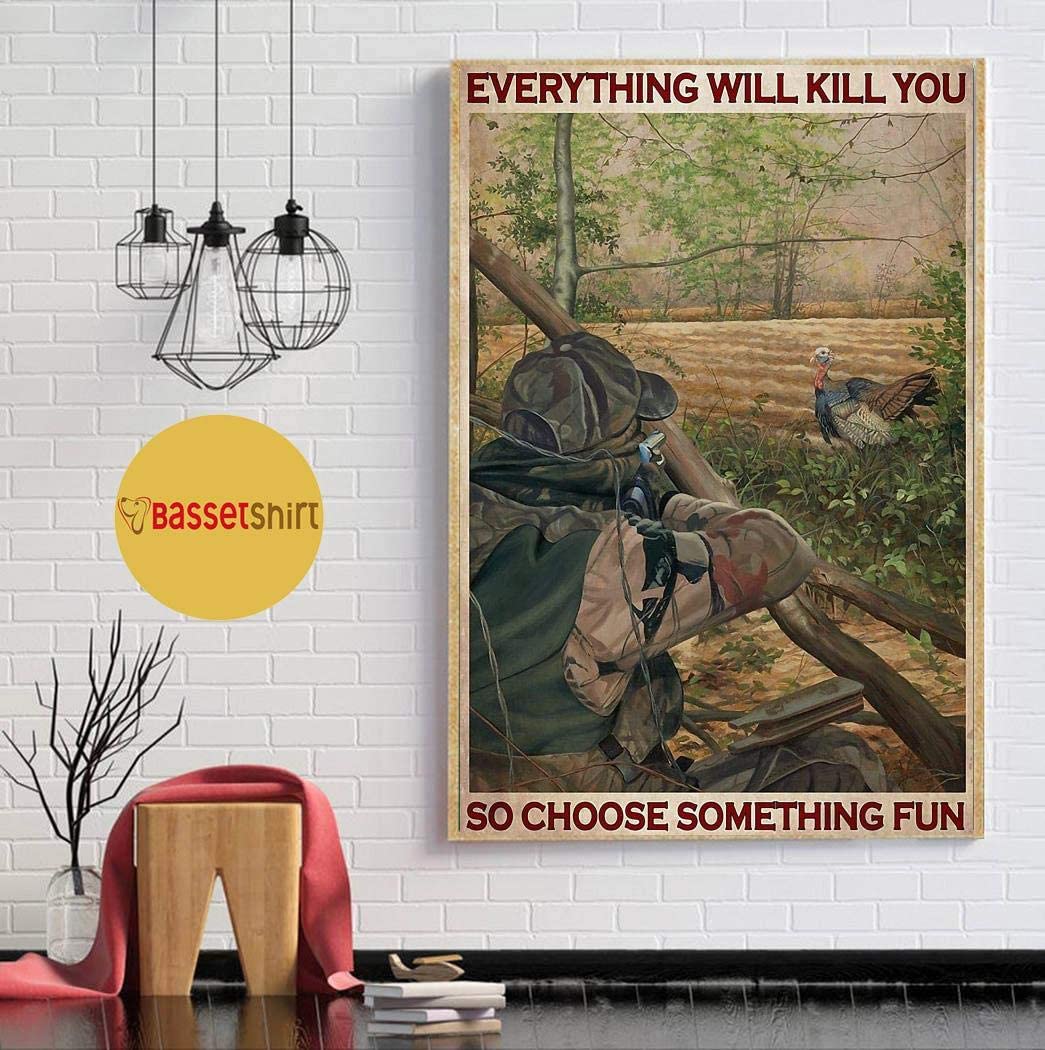 Vintage Turkey Hunting Everything Will Kill You So Choose Something Fun Poster Art Print      Home Decor Gift For Men Women Family Friend On Birthday Xmas