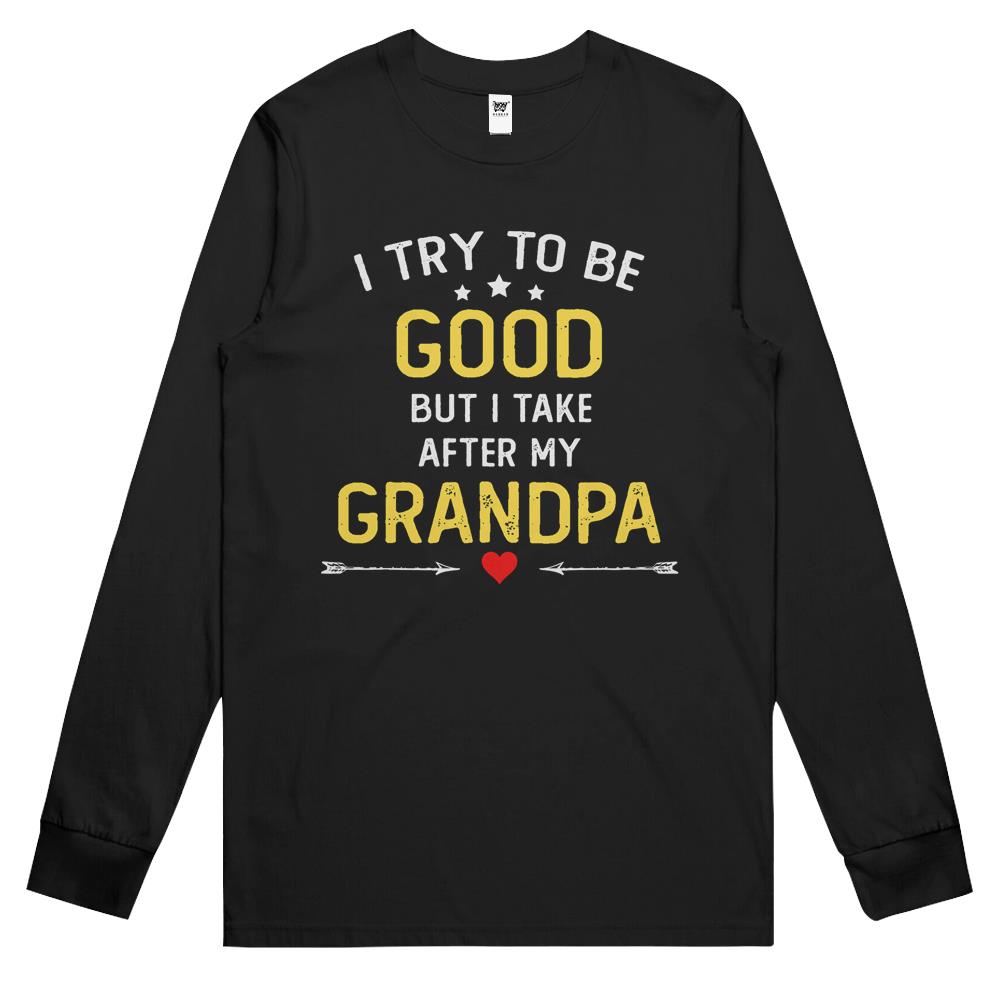 I Try To Be Good But I Take After Grandpa Funny Father’S Day Long Sleeve T Shirts