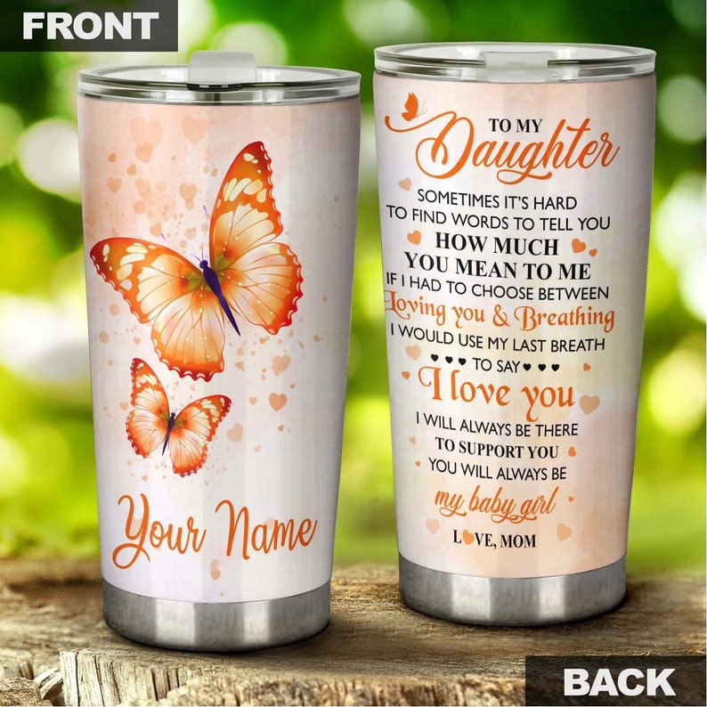 Orange Butterfly Mom To Daughter Always Be My Baby  Personalized Tumbler-Birthday Gift Christmas Gift For Butterfly Lover For Her