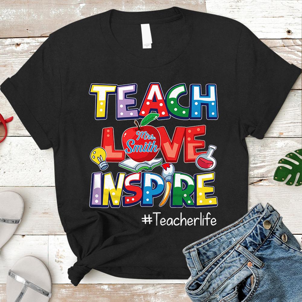 Personalized Shirt Teach Love Inspire Teacher Life Cute Teacher Shirt – Personalized Teacher Last Name & Hashtag – H2511