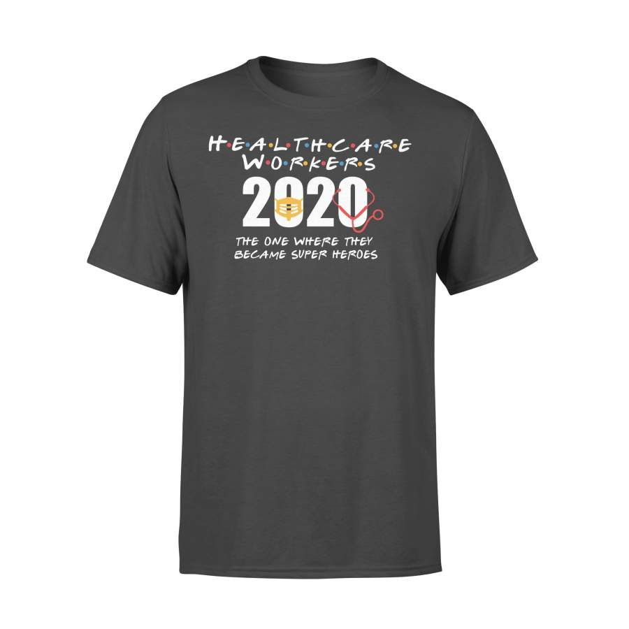 Health Care Workers 2020 The One Where They Became Super Heroes Shirt