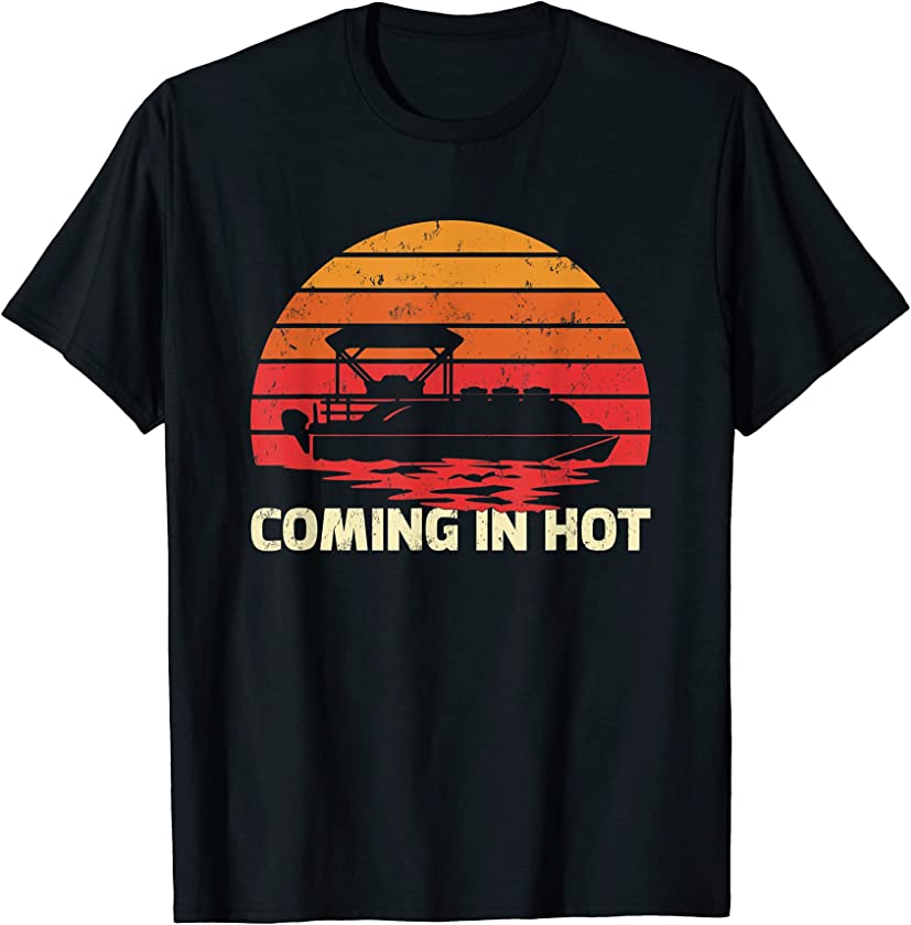 Vintage Retro Sunset Funny Coming In Hot Pontoon Boat T-Shirt