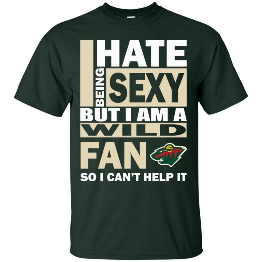 I Hate Being Sexy But I Am A Minnesota Wild Fan T Shirt