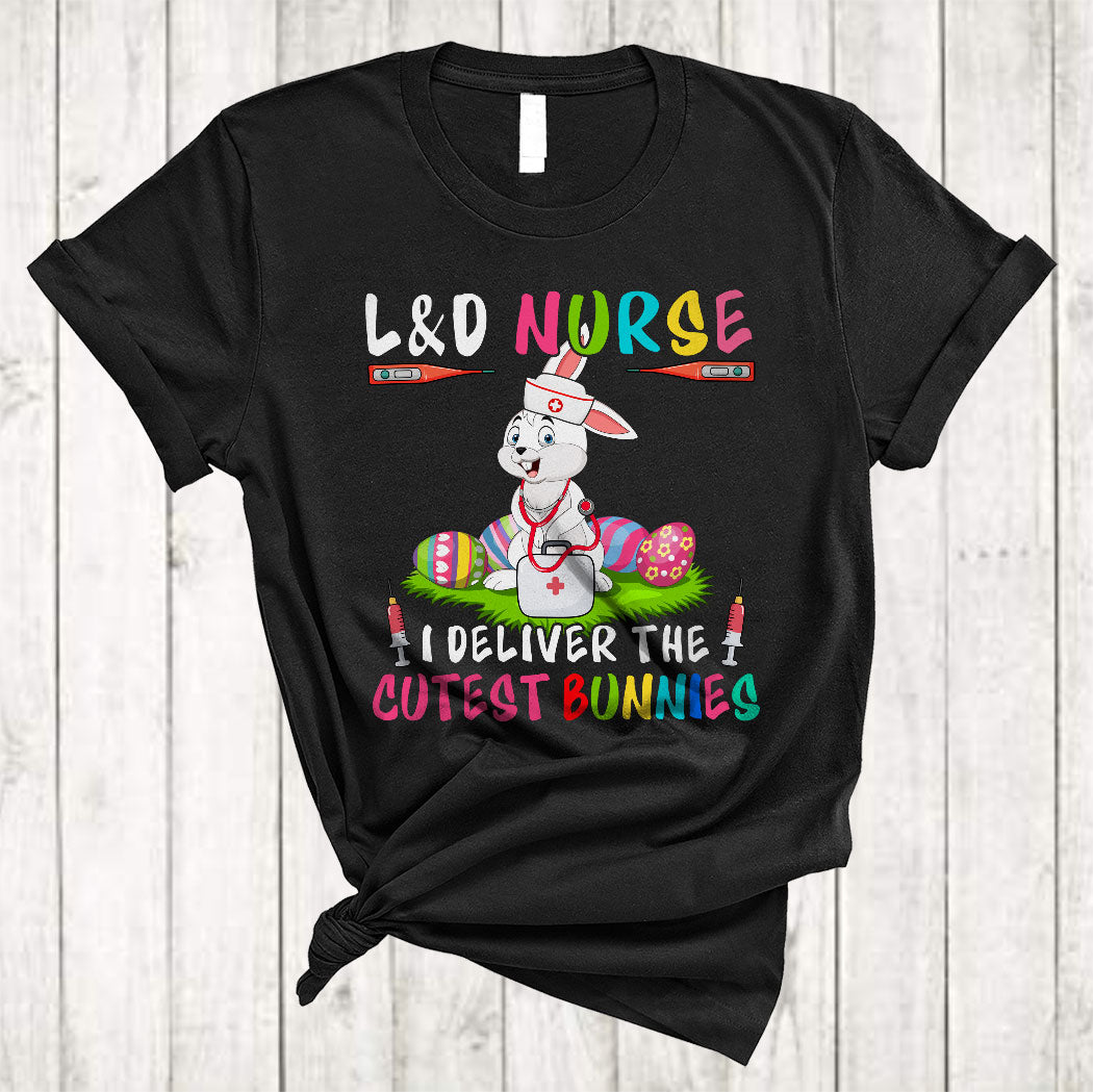 L&D Nurse I Deliver The Cutest Bunnies Funny Cute Easter Day Egg Bunny Nurse Lover Gifts T-Shirt