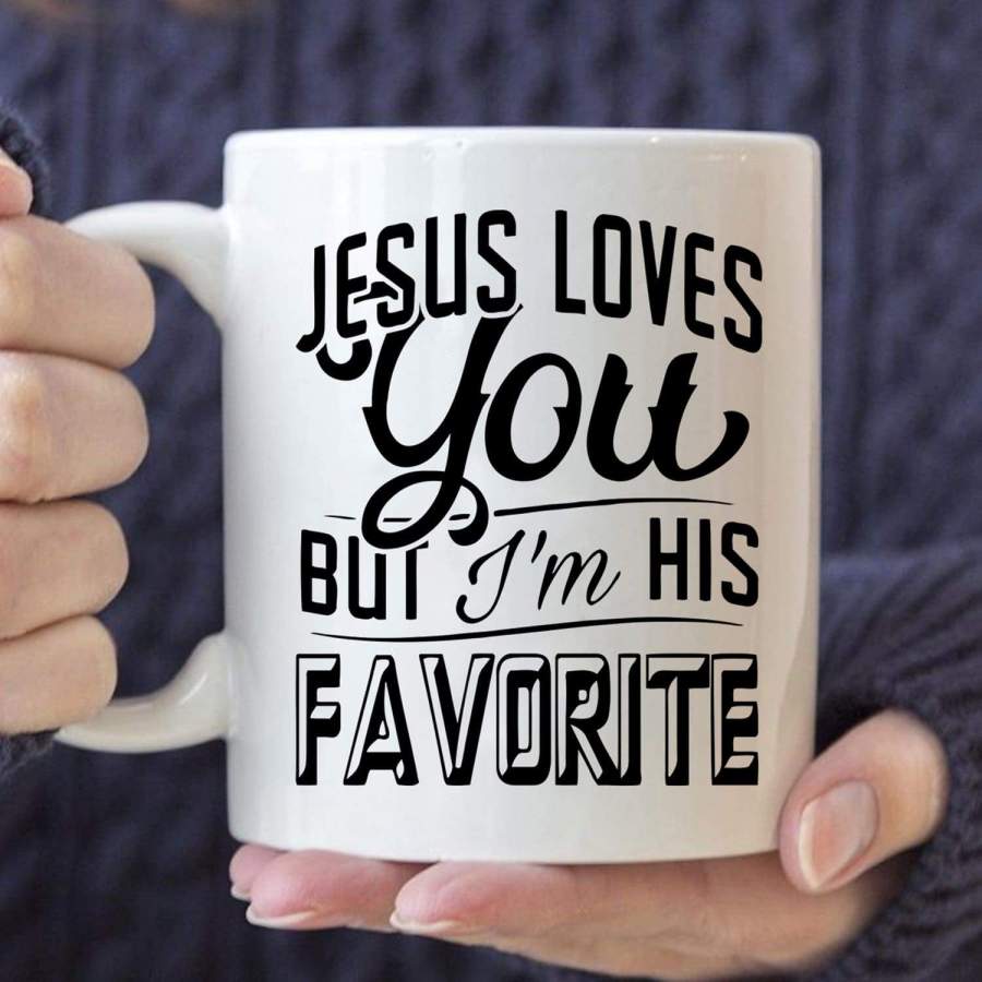 Jesus loves you but I’m his favorite coffee mug