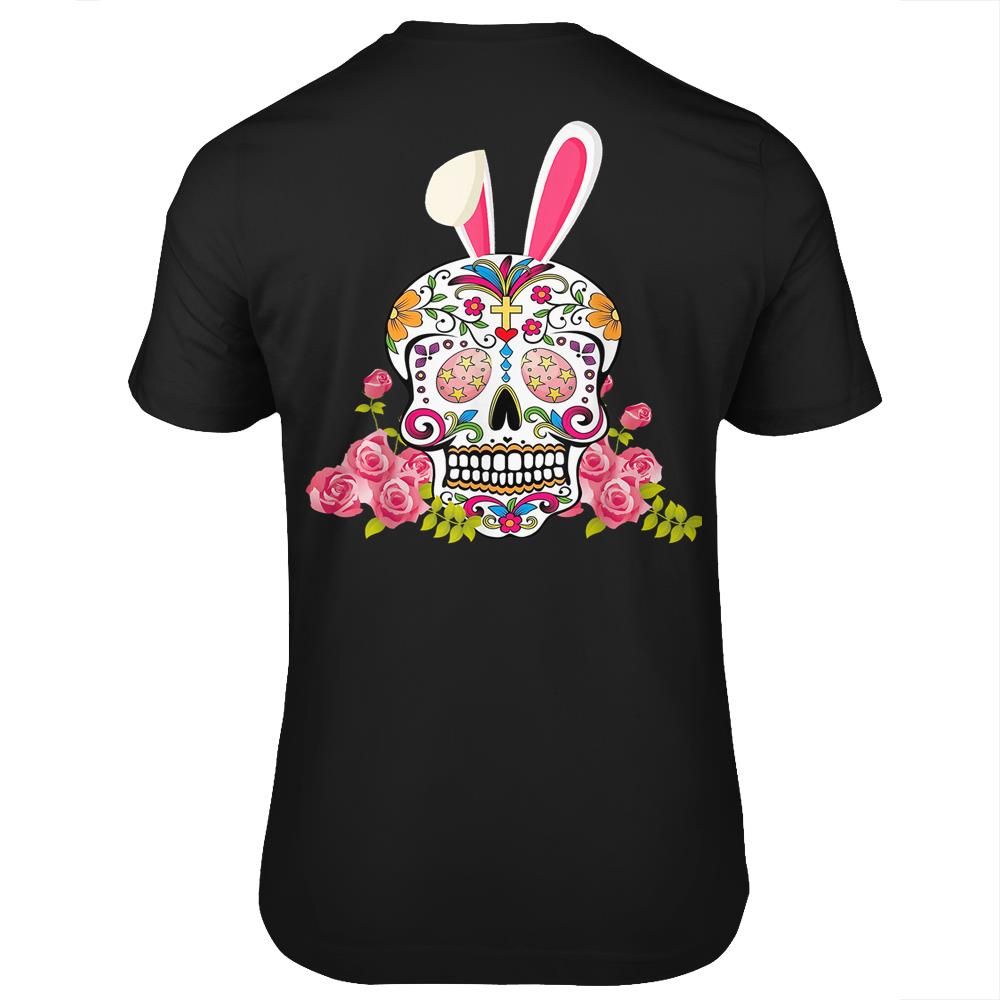 Bunny Sugar Skull Happy Easter Matching Mexican Skull Lover T-shirt- Print on back