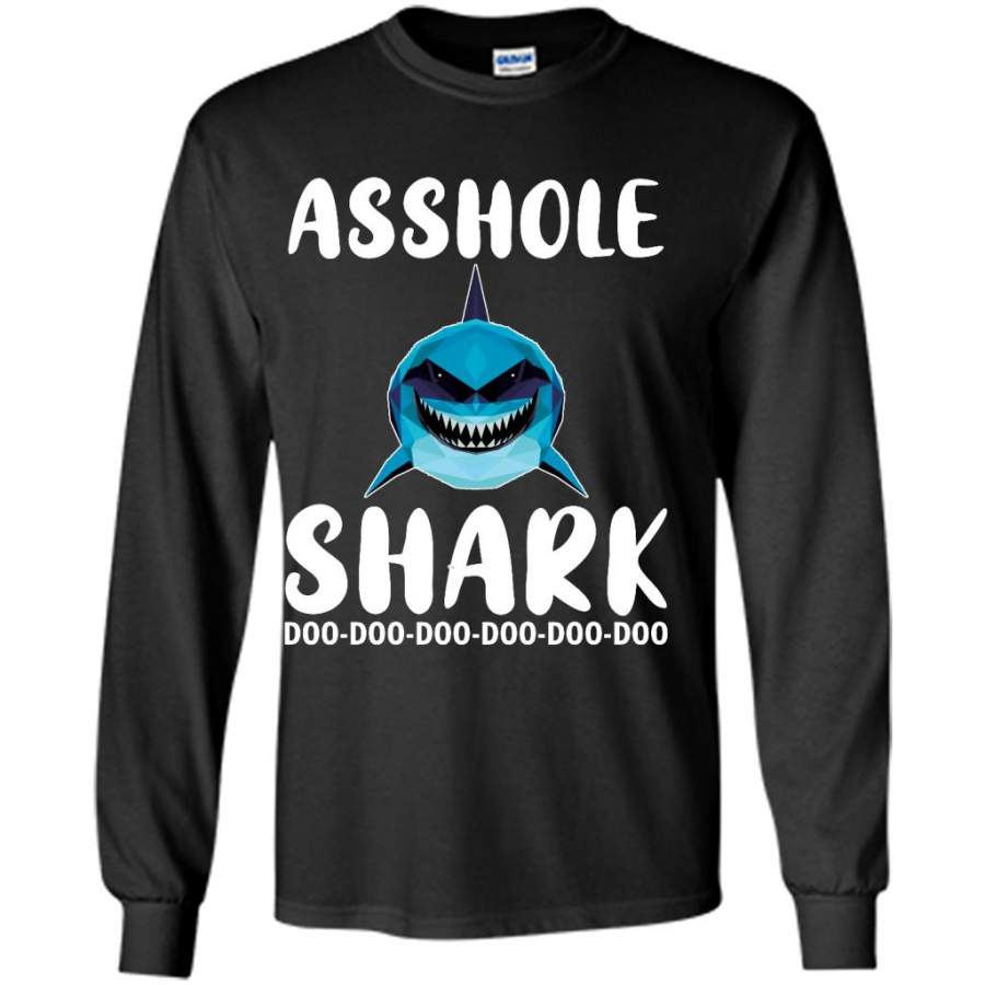 Asshole Shark Doo Doo Doo – Gildan Long Sleeve Shirt