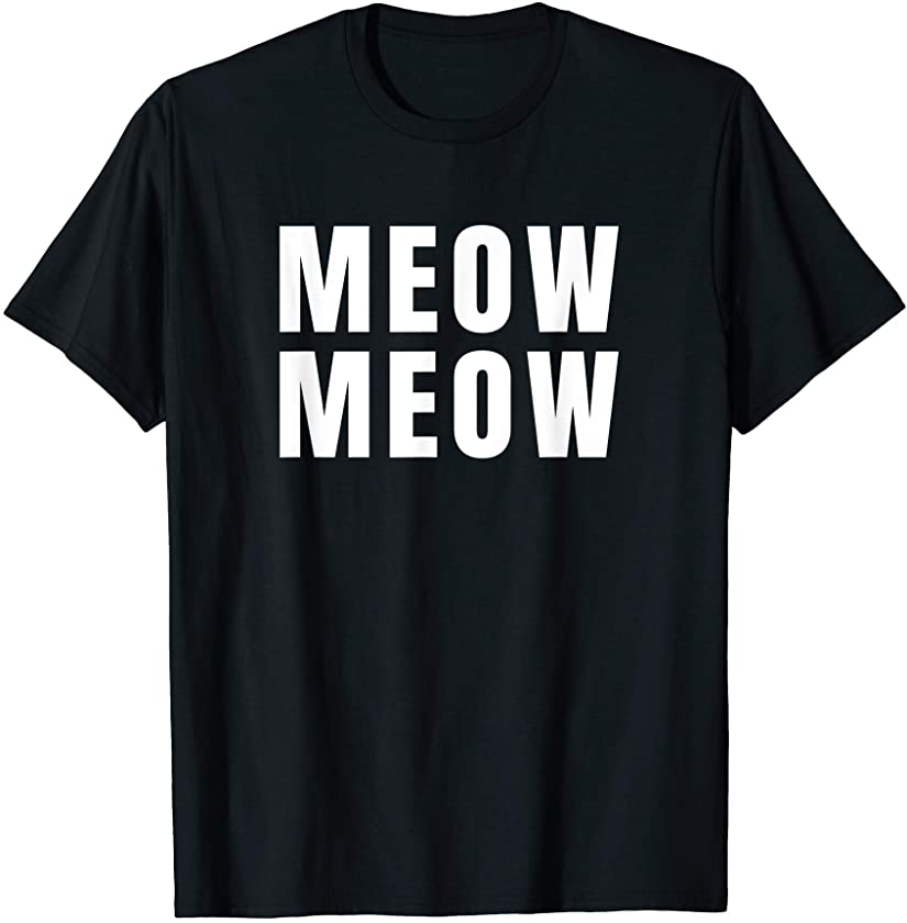 Meow Meow Funny Cat Feline Kitten Gift T-Shirt