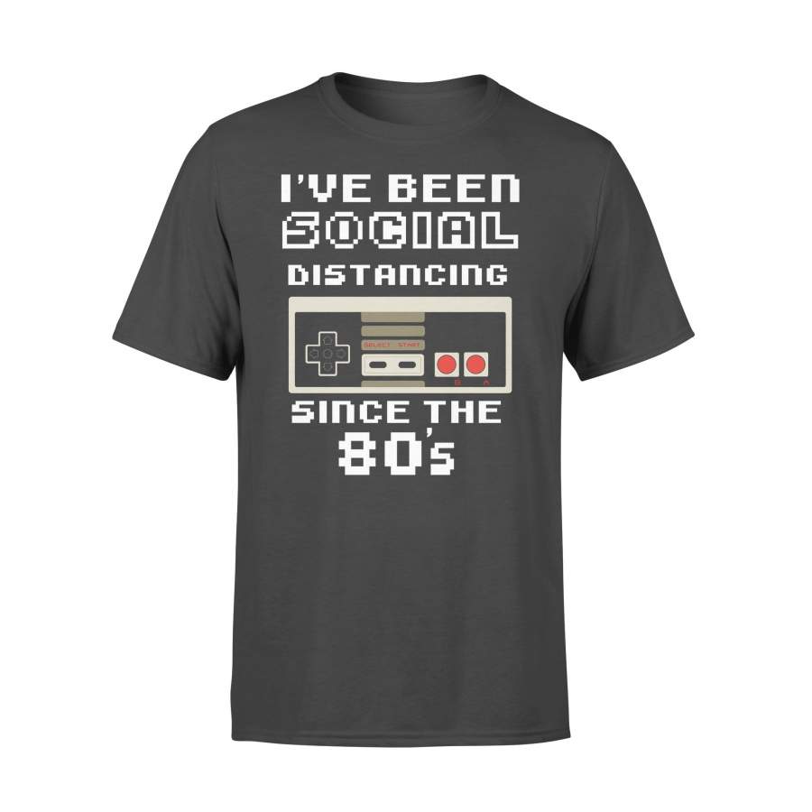 I’ve Been Social Distancing Since 80’s T-shirt