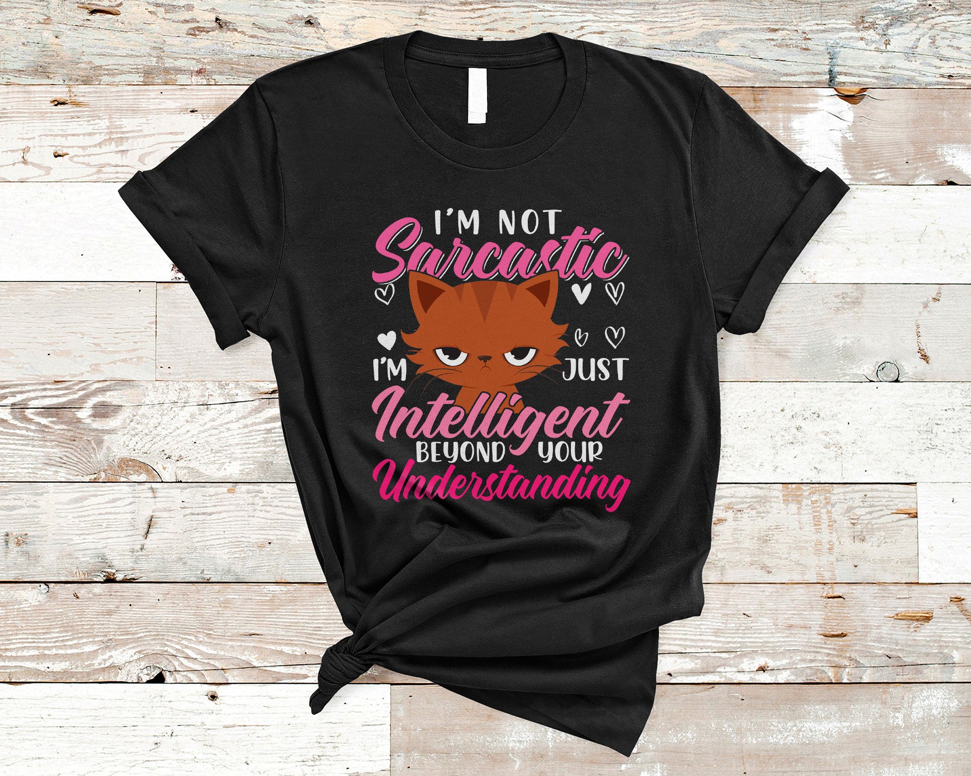 Cat Lover Shirt I’M Not Sarcastic I’M Just Intelligent Beyond Your Understanding Funny Cat Pet Owner T-Shirt