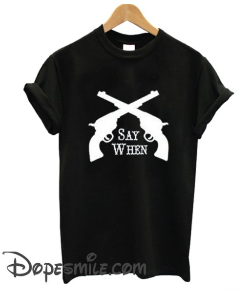 Say When Tombstone cool T-Shirt