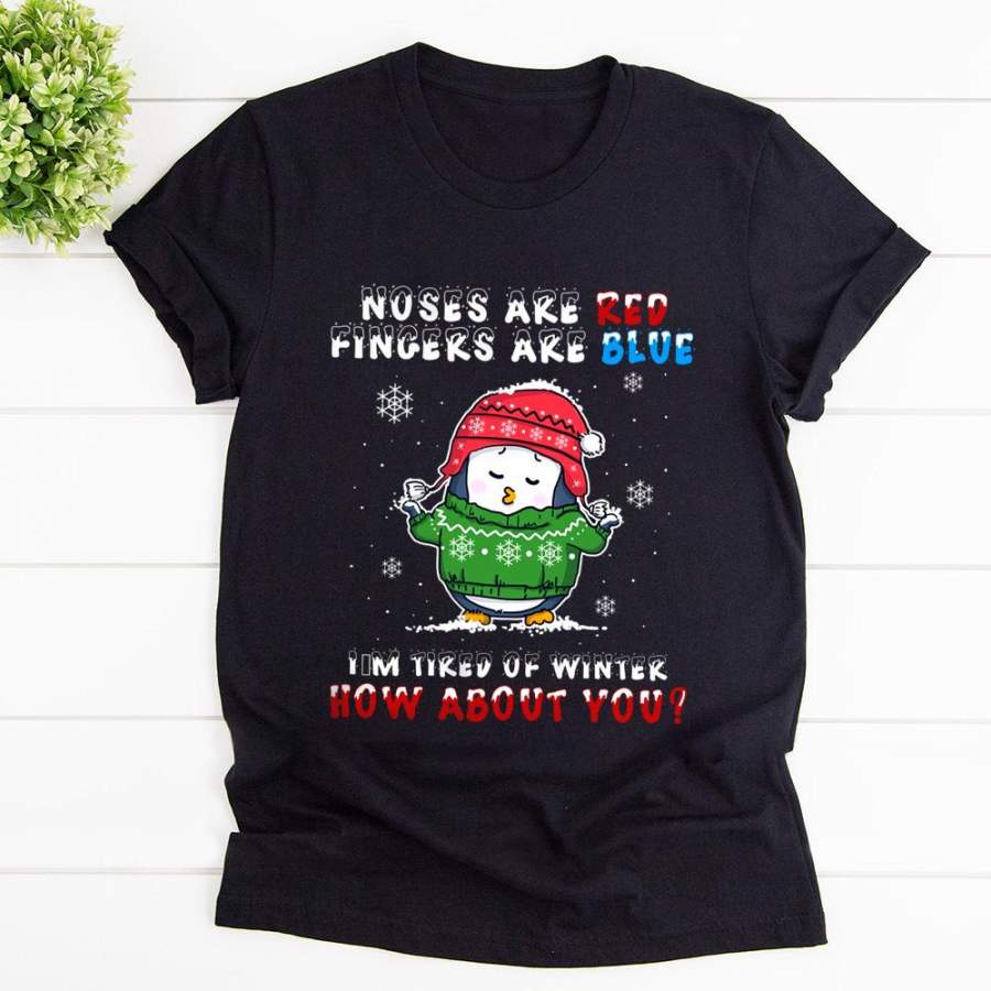 Penguin noses are red finger are blue i’m tired of winter now about you snow winter penguins santa black cotton t shirt for men and women S-6XL