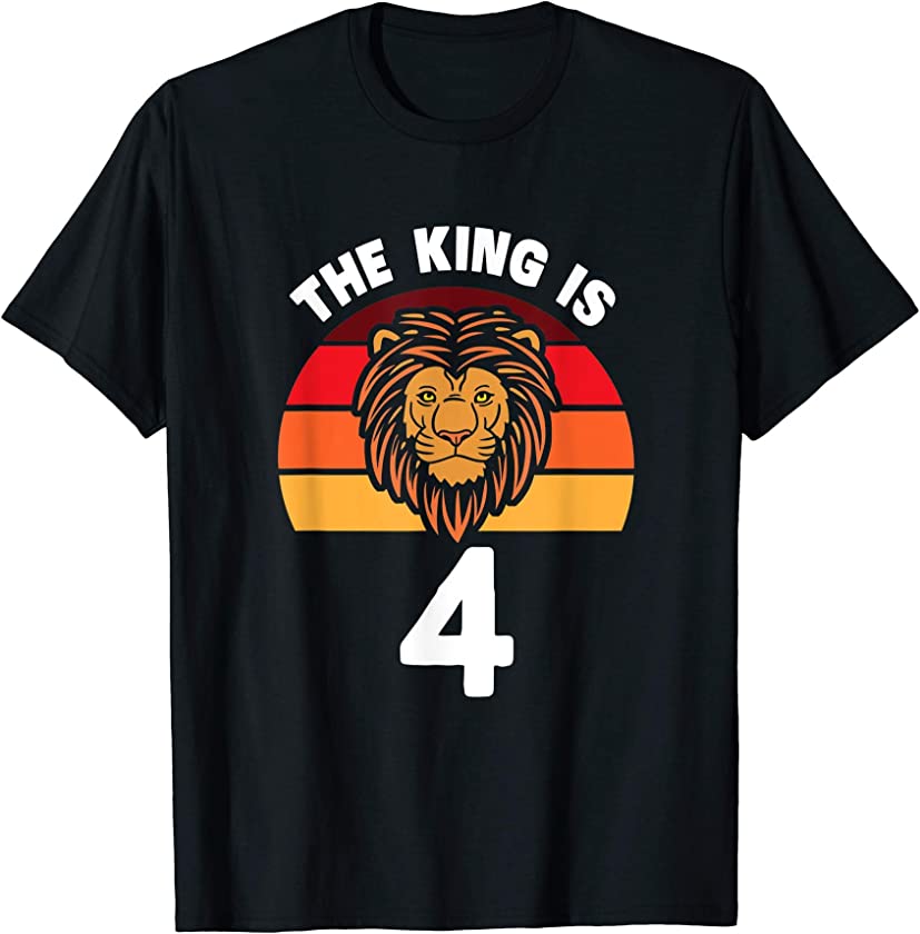 The King Is 4 Animal Themed Lion 4th Birthday Party Apparel T-Shirt