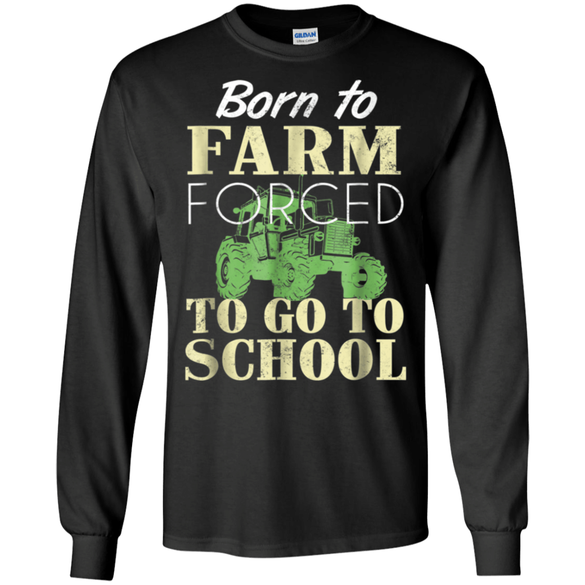 Born To Farm Forced To Go To School shirt Ultra Cotton Shirt