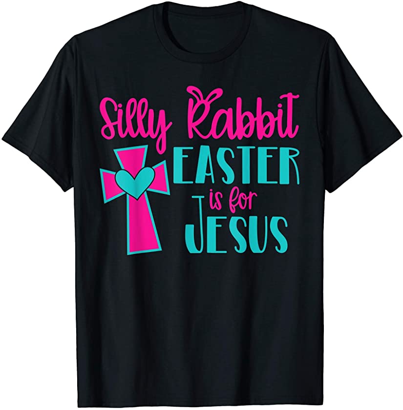 Silly Rabbit Easter Is for Jesus Christians Funny Easter T-Shirt