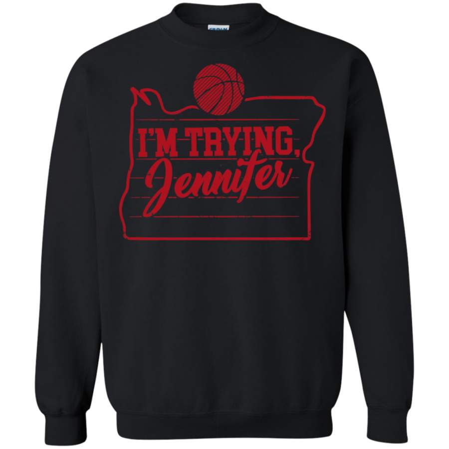 AGR Im trying Jennifer basketball CJ Sweatshirt