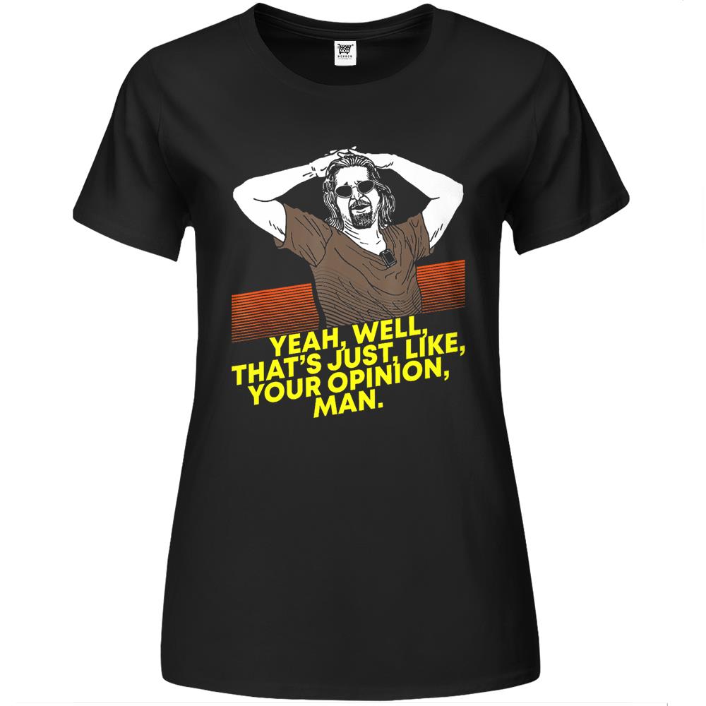 Yeah Well Thats Just Like Your Opinion Man Premium Womens T Shirts