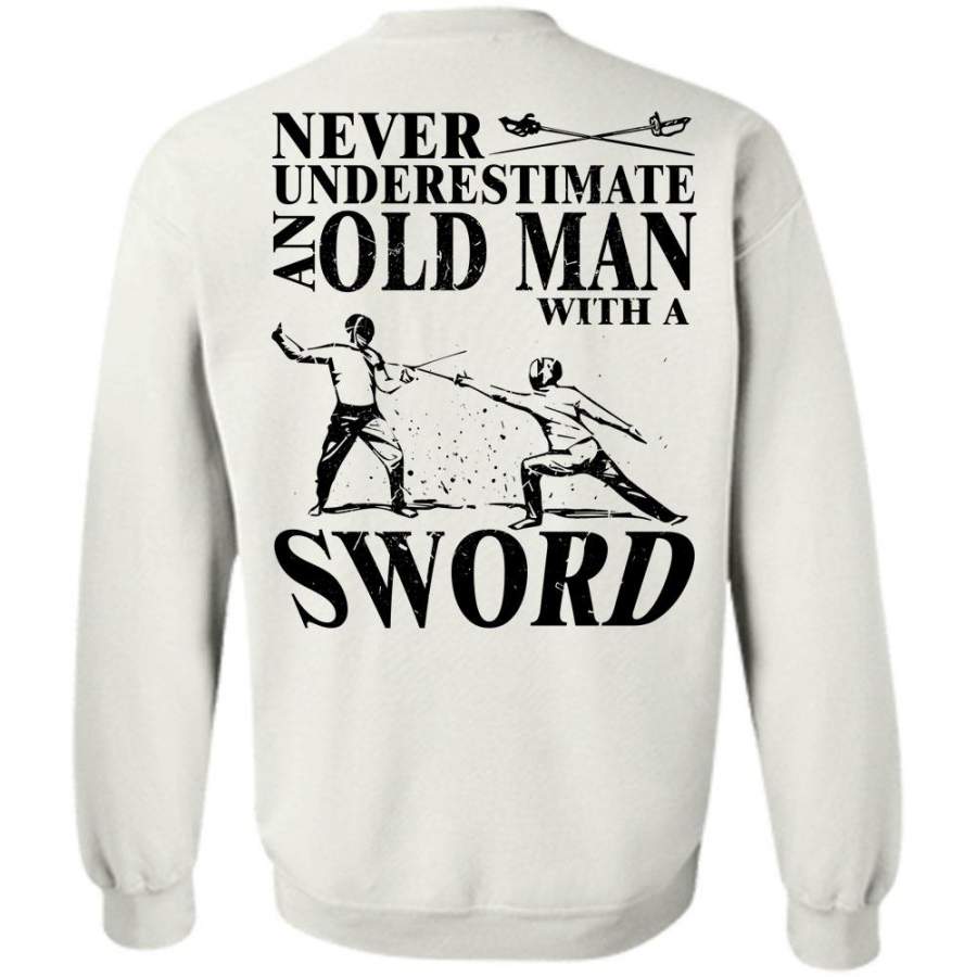 I Love Sword T Shirt, Never Underestimate An Old Man With A Sword Sweatshirt