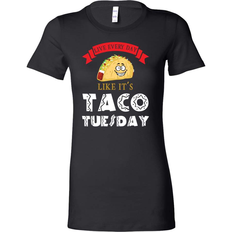 Taco mexican live everyday like it’s tacos tuesday Woman Short Sleeve Funny T Shirt – TL00598WS