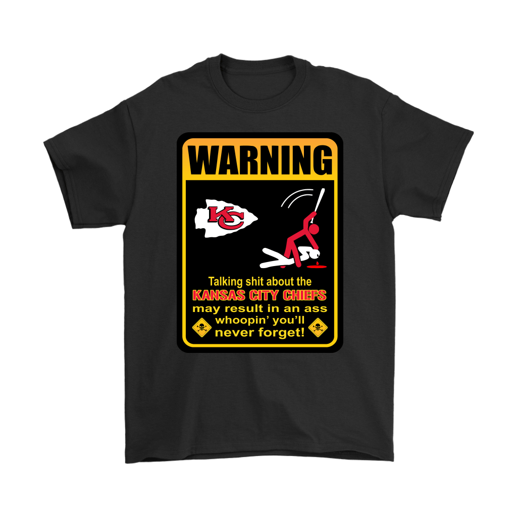 Get Here Talk Shit About Kansas City Chiefs Result In Ass Whoopin Shirts