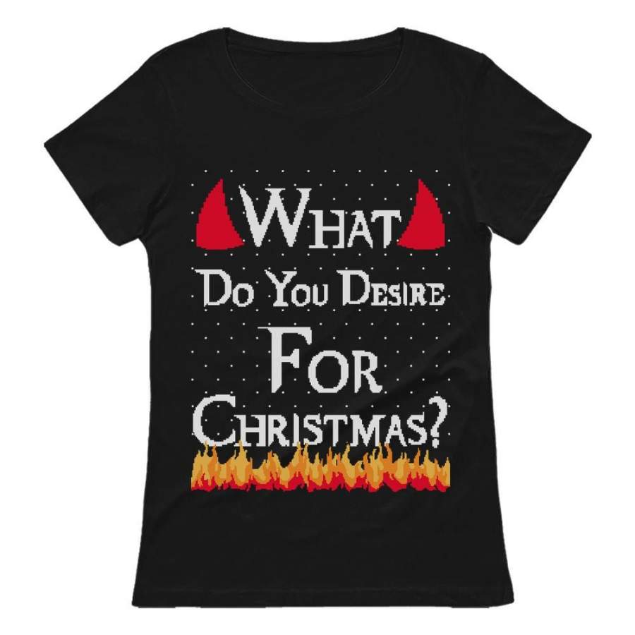 Ugly Christmas What Do You Desire For Christmas Women T-Shirt