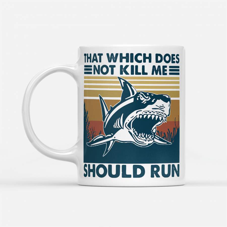 Shark That Which Does Not Kill Me Should Run Vintage Retro – White Mug