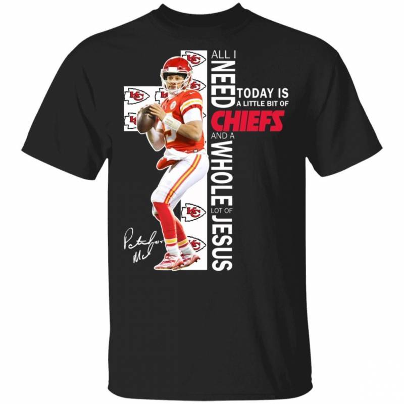 All I Need Is Kansas City Chiefs And Jesus Tee Patrick Mahomes T-shirt MT02