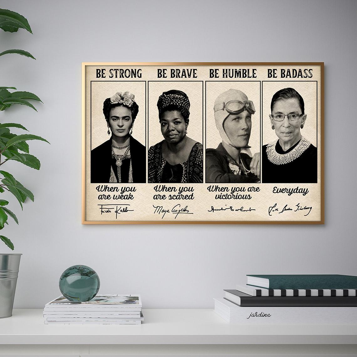 Be Strong When You Are Weak Be Brave Be Humble Be Badass Poster