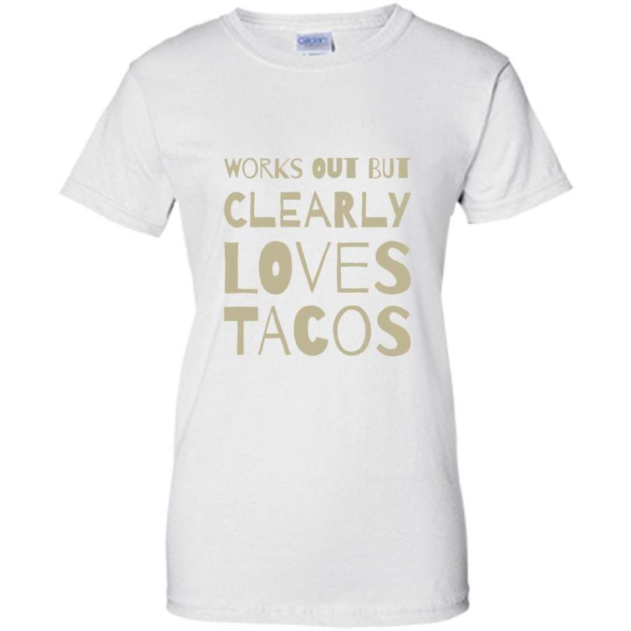 Works Out But Clearly Loves Tacos (color) – Gildan Women Shirt