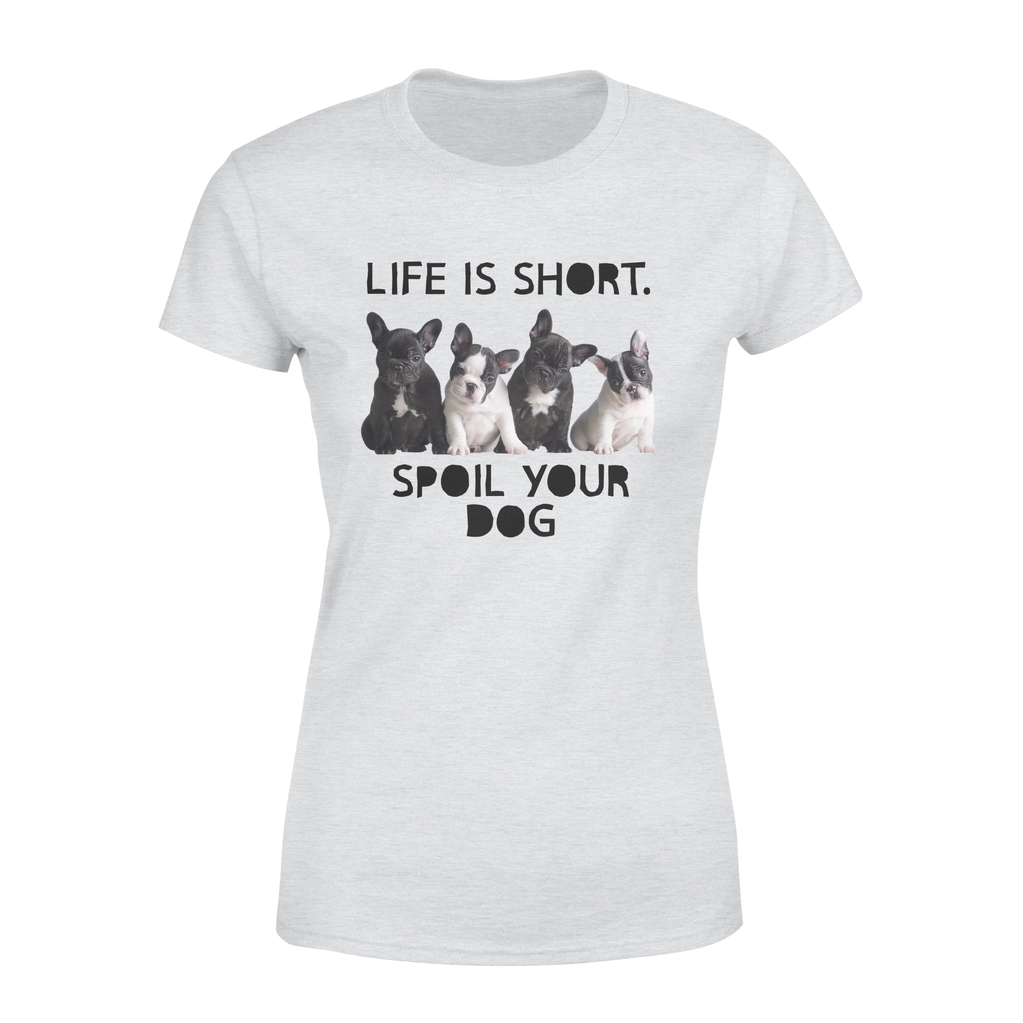 Life Is Short Spoil Your Dog Lovers – Premium Women’s T-shirt