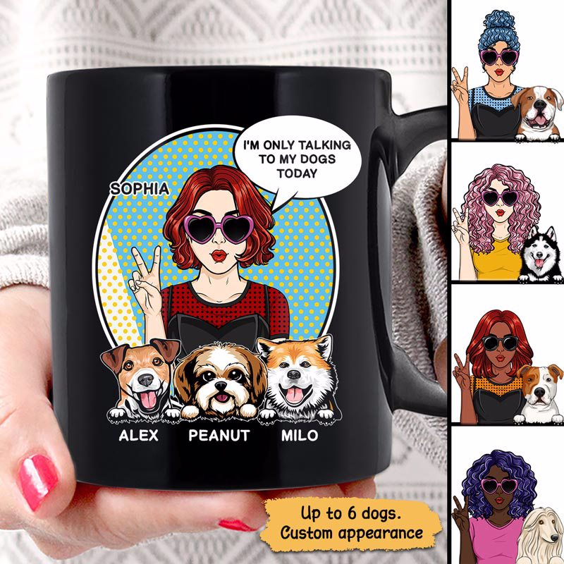 Dog Mom Only Talking To Dogs Today Pop Art Woman Personalized Mug