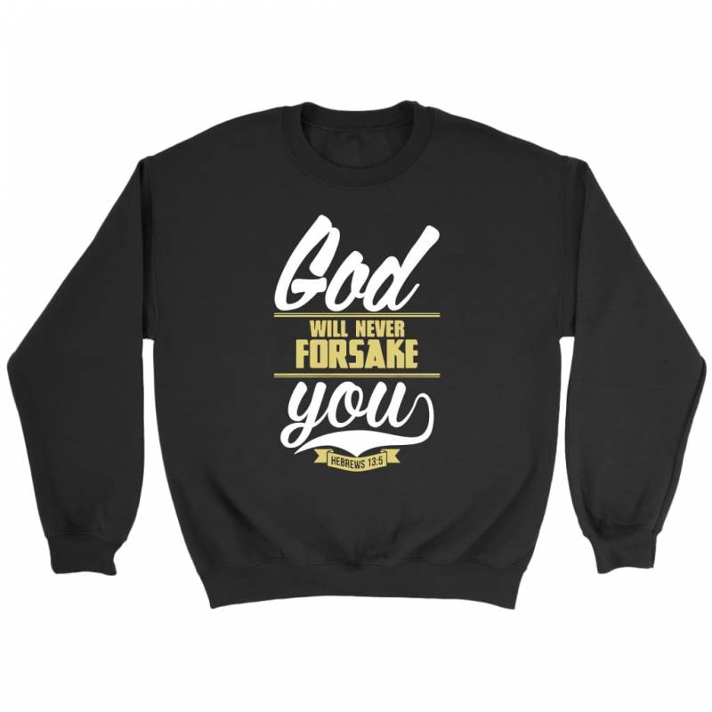 Hebrews 13:5 God will never forsake you sweatshirt – Bible verse sweatshirt