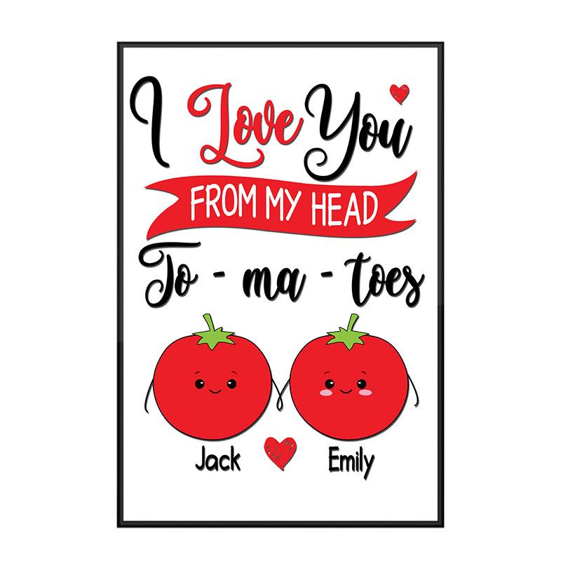 Custom Personalized Wall Art Poster Board Print Valentine Day Gift Ideas For Him Her Men Women Boyfriend Girlfriend Husband Wife Couple – I love you from my head To-ma-toes HT311252 – PersonalizedWitch