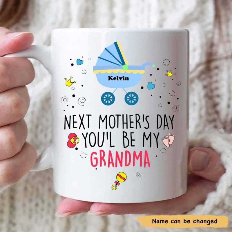 Custom Personalized Next Mother’S Day You’Ll Be My Grandma Coffee Mug