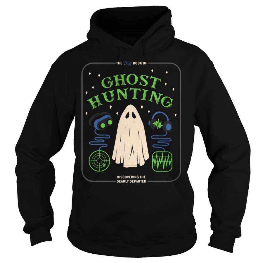 The Big Book Of Ghost Hunting Discovering The Dearly Departed Hoodie T-Shirt