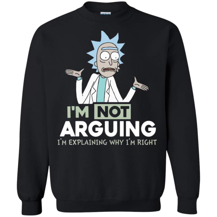 AGR Rick and Morty – I’m Not Arguing I’m Explaining Why I’m Right  t shirt Sweatshirt