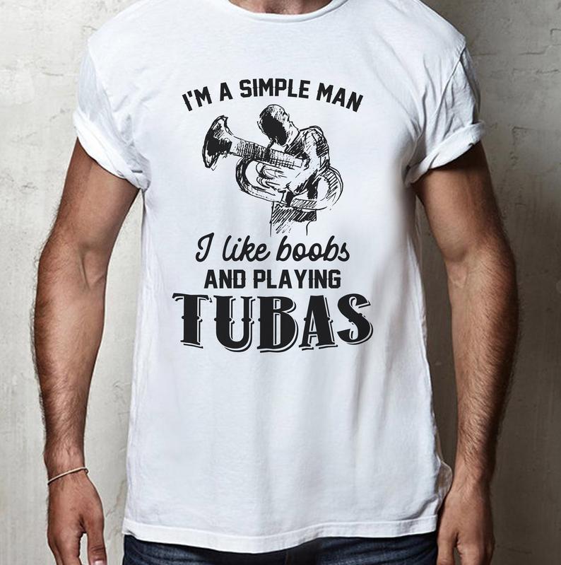 Im A Simple Man I Like Boobs And Playing Tubas Musical Instrument Man Tshirt Standard/Premium T-Shirt Hoodie