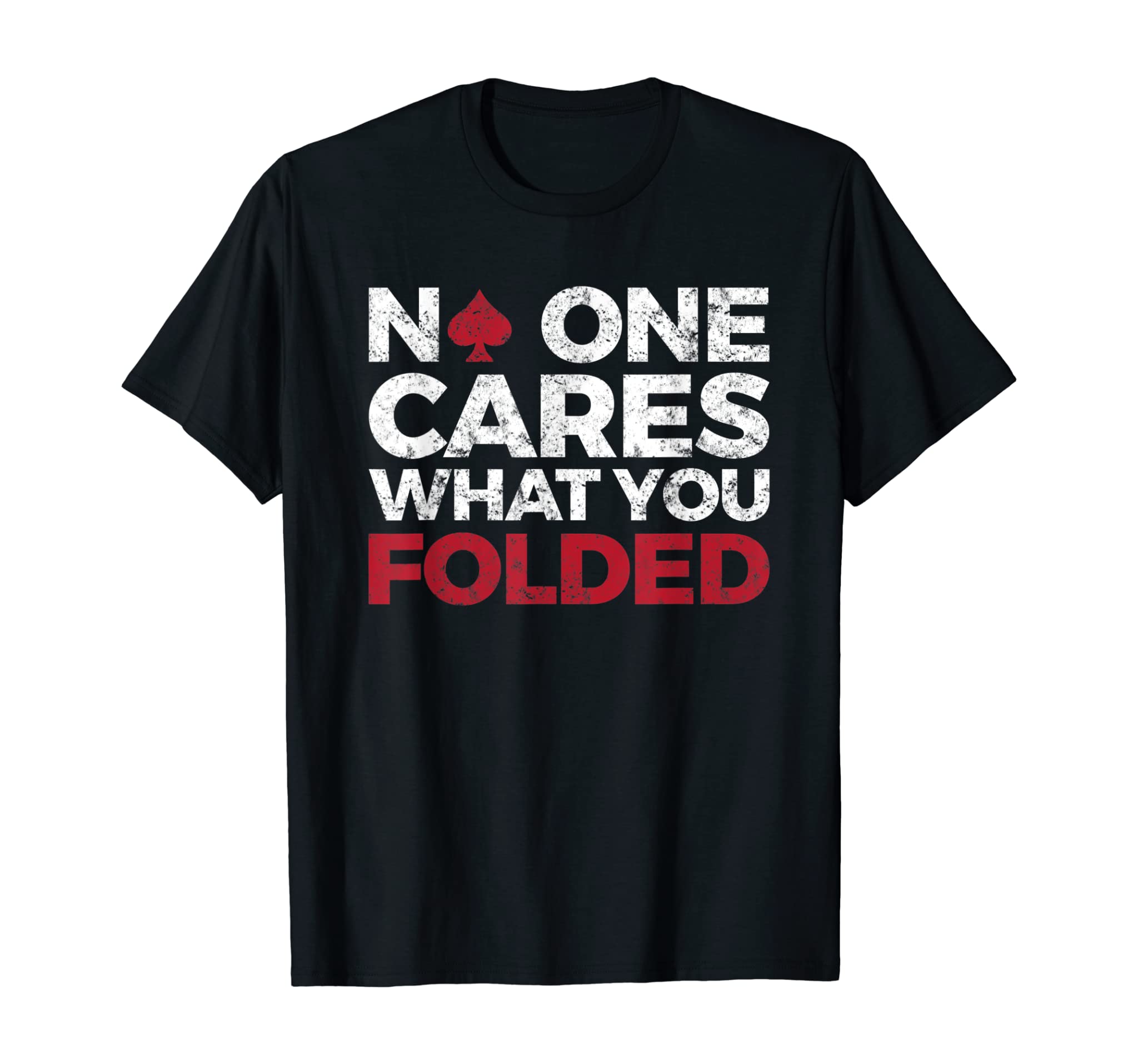 Mens No One Cares What You Folded Funny Poker T-Shirt