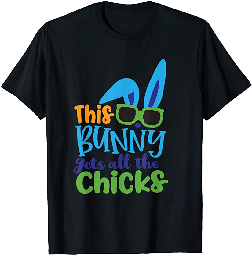 This Bunny gets all the chicks, funny Easter T-Shirt