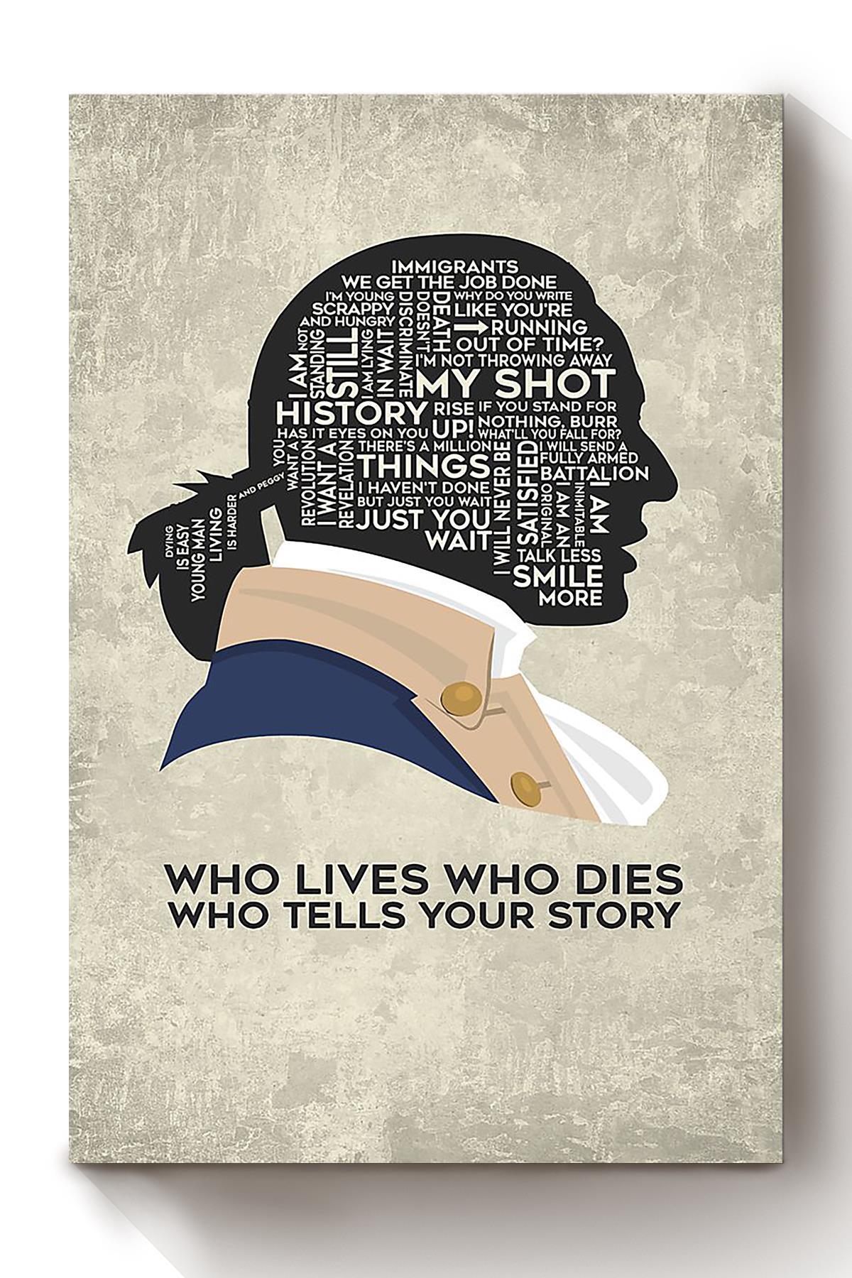 Alexander Hamilton Quote Who Lives Who Dies Who Tells Your Story For Home Decor Canvas