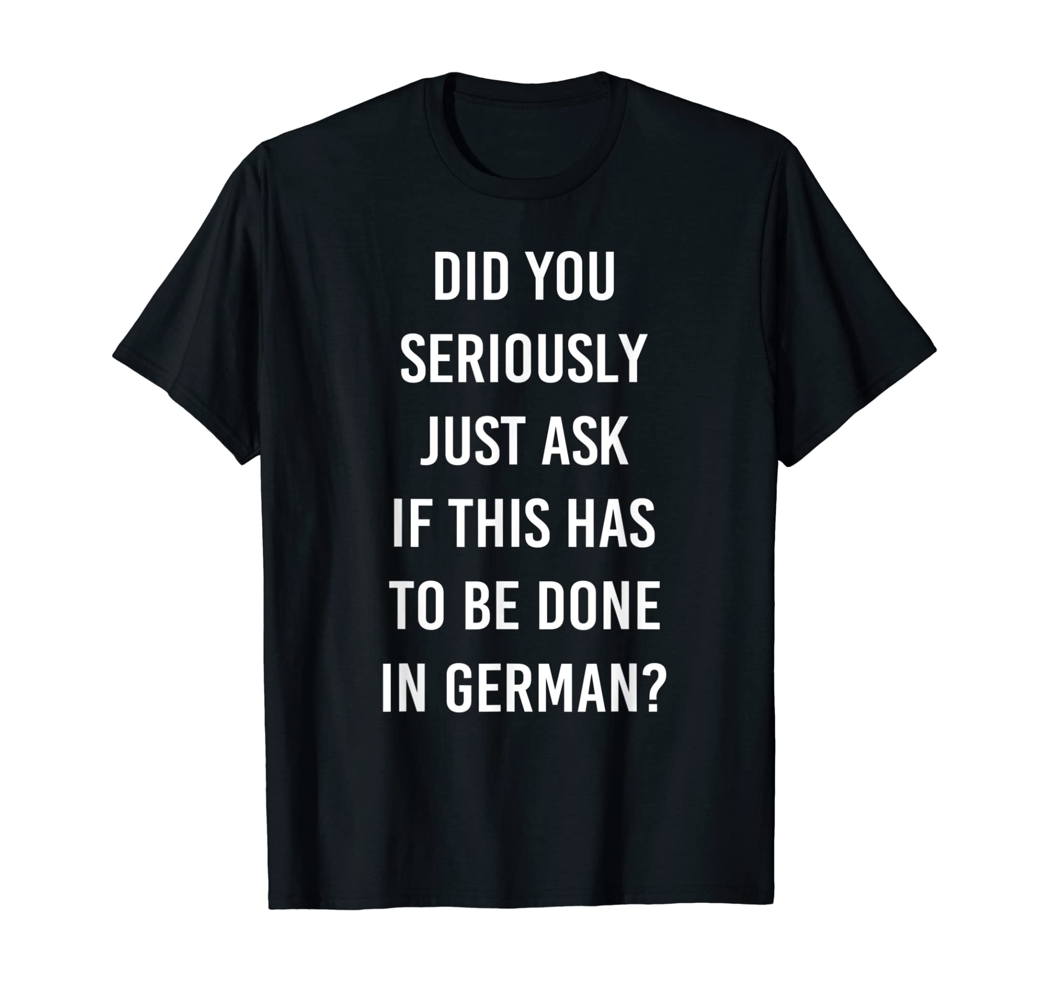 Does It Have To Be Done In German Funny German Teacher T-Shirt