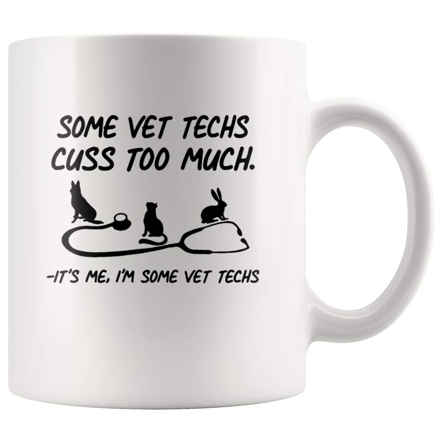 Some vet techs cuss too much it’s me nurse dog cat rabbit white coffee mug