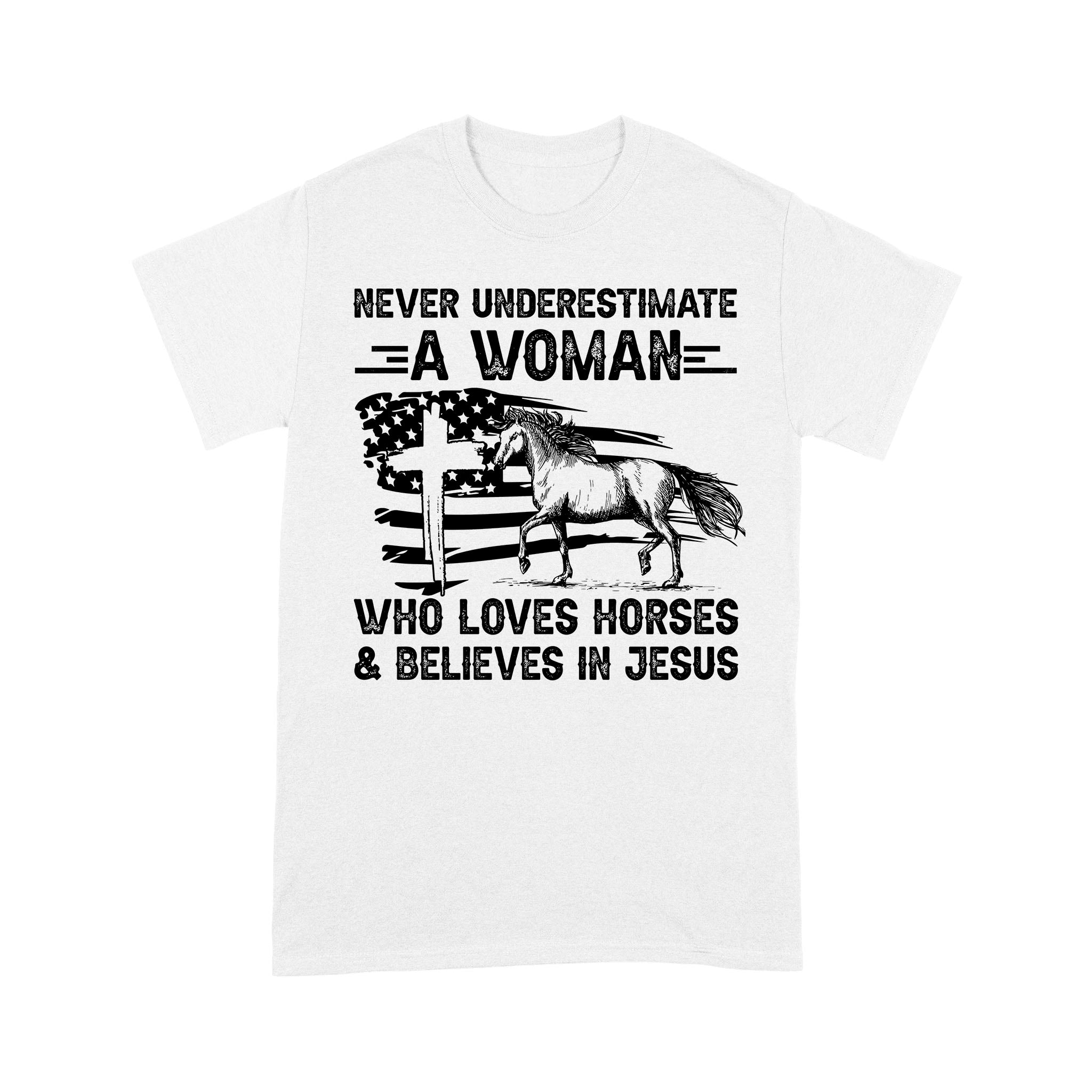 Never Underestimate A Woman Who Loves Horses And Believes In Jesus, Horse Gifts For Girls D03 Nqs2680  – Standard T-Shirt