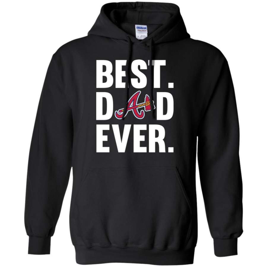 Best Dad Ever Atlanta Braves shirt Father Day Hoodie T-Shirt