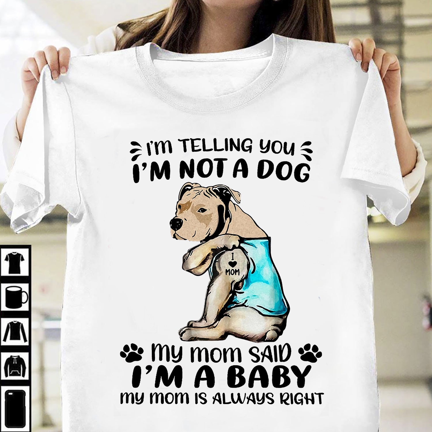 Coolspod- I’m Not A Pitbull I’m Telling You My Mom Said I’m A Baby And My Mom Is Always Right Funny Pitbull T-shirt, Funny Gift