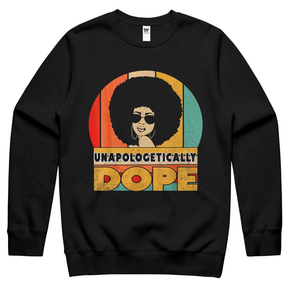 Unapologetically Dope Black Afro Tee Black History Feb Gifts Crewneck Sweatshirt